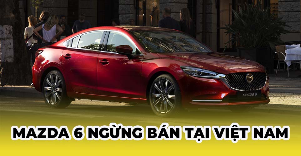 5 Lý Do Khiến Mazda 6 Có Thể Ngừng Bán Tại Việt Nam